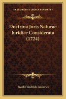 Doctrina Juris Naturae Juridice Considerata (1724) 1104859742 Book Cover
