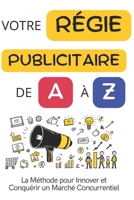 Votre Régie Publicitaire de A à Z: La Méthode pour Innover et Conquérir un Marché Concurrentiel (French Edition) B0DT49KLYB Book Cover