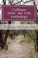 Calliope 2010: The 17th Anthology: 17th Annual Anthology of Women Who Write 1456379208 Book Cover
