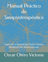 Manual Pr�ctico de Sinapsisterap�utica: Cognici�n o Aprendizaje. Dolor Cr�nico. Rehabilitaci�n Neuromuscular 167105587X Book Cover