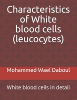 Characteristics of White blood cells (leucocytes): White blood cells in detail 1671973364 Book Cover