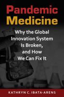 Pandemic Medicine: Why the Global Innovation System Is Broken, and How We Can Fix It 1626379718 Book Cover