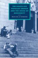 The Brazilian Popular Church and the Crisis of Modernity (Cambridge Studies in Ideology and Religion) 0521090865 Book Cover