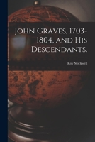 John Graves, 1703-1804, and His Descendants. 1014614015 Book Cover
