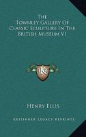 The Townley Gallery Of Classic Sculpture In The British Museum V1 0548283656 Book Cover