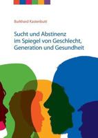 Sucht und Abstinenz im Spiegel von Geschlecht, Generation und Gesundheit: Arbeitsmaterialien für Suchtselbsthilfegruppen 3752806311 Book Cover