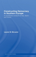 Constructing Democracy in Southern Europe: A Comparative Analysis of Italy, Spain and Turkey 0415591619 Book Cover