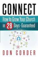 Connect: How to Grow Your Church in 28 Days Guaranteed 1732637741 Book Cover