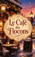 Le Café des Flocons: Un roman de Noël cosy, romantique et bouleversant (Les Romans de Noël de Lylounette) (French Edition) B0H81ZJ8XS Book Cover
