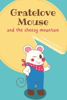 Gratelove Mouse and the Cheesy Mountain: A Very Easy Tale to Read - for Children Ages 0-4 B0BGNKL5FJ Book Cover