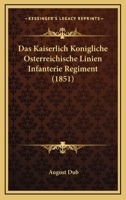 Das Kaiserlich Konigliche Osterreichische Linien Infanterie Regiment (1851) 1168455898 Book Cover