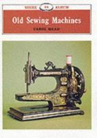 Old Sewing Machines (Shire Library) 0852635915 Book Cover