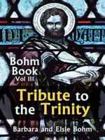 Tribute to the Trinity: Bohm Book Vol III 1496928156 Book Cover