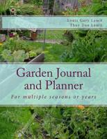 Garden Journal and Planner: For multiple seasons or years 1502904217 Book Cover