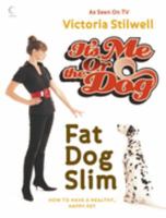 It's Me or the Dog: Fat Dog Slim: How to Have a Healthy, Happy Pet 0007249209 Book Cover