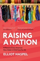 Raising a Nation: 10 Reasons Every American Has a Stake in Child Care For All 0197799299 Book Cover
