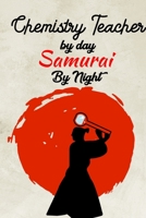 chemistry Teacher By day samurai by night: Perfect Journal, Diary, Notebook, Composition Notebook Perfect size 6x9 120 blank Ruled page 1673654967 Book Cover