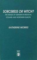 Sorceress or Witch?: The Image of Gender in Medieval Iceland and Northern Europe 0819182575 Book Cover