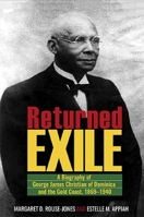 Returned Exile: A Biography of George James Christian of Dominica and the Gold Coast, 1869-1940 9766405883 Book Cover