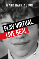 Play Virtual, Live Real 1913630722 Book Cover