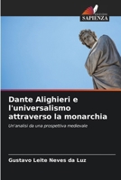 Dante Alighieri e l'universalismo attraverso la monarchia (Italian Edition) 6207027981 Book Cover