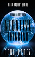 Breaking Free from Negative Thinking: Master Your Mind, Overcome Self-Doubt, and Create the Life You Deserve with Proven Strategies for Mental Clarity and Lasting Confidence (Mind Mastery Series) B0FMQCJHRK Book Cover