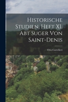 Historische Studien, Heft XI. Abt Suger von Saint-Denis 1016757107 Book Cover