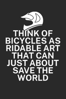 Think of bicycles as ridable art that can just about save the world: Mountainbike Logbuch/Tourbuch f�r Mountainbiker mit Spruch. 120 Seiten. Perfektes Geschenk. 171033553X Book Cover
