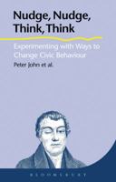 Nudge, Nudge, Think, Think: Experimenting with Ways to Change Civic Behaviour 1526140551 Book Cover