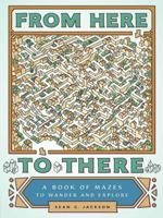 From Here to There: A Book of Mazes to Wander and Explore (Maze Books for Kids, Maze Games, Maze Puzzle Book) 145215869X Book Cover