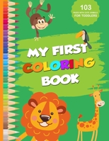 My first coloring book: 103 pages with cute animals for toddlers B089TRZNV2 Book Cover