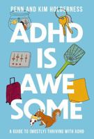 ADHD is Awesome: A Guide to (Mostly) Thriving with ADHD 1400338611 Book Cover