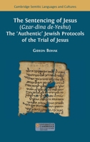 The Sentencing of Jesus (Gzar-dina de-Yeshu): The 'Authentic' Jewish Protocols of the Trial of Jesus (Cambridge Semitic Languages and Cultures) 1805117386 Book Cover