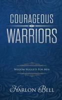 Courageous Warriors: Wisdom Nuggets for Men 1717112544 Book Cover