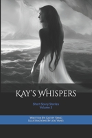 Kay's Whispers: Short Scary Stories Vol. 2 B0CM6HF8M2 Book Cover