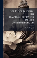 Der Ewige Buddha, Ein Tempelschriftwerk In Vier Unterweisungen (German Edition) 1024140229 Book Cover