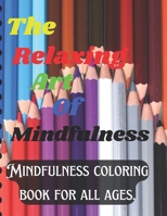 The Relaxing Art of Mindfulness: Mindfulness coloring book for all ages. B0BLGG7N3S Book Cover
