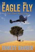 The Eagle Will Fly: The Time Has Come 145206234X Book Cover