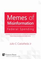 Memes of Misinformation: Federal Spending: Unraveling the Controversial, Socio-Economic and Political Issues Behind Those Annoying Social Media Memes 1622732510 Book Cover
