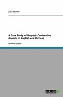 A Case Study of Respect: Contrastive Aspects in English and Chinese 3638758621 Book Cover
