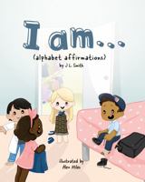 I am...: (alphabet affirmations) 173441233X Book Cover