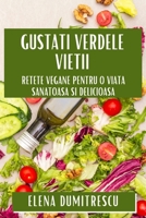 Gusta?i Verdele Vie?ii: Re?ete Vegane pentru O Via?a Sanatoasa ?i Delicioasa (Romanian Edition) 1835799132 Book Cover