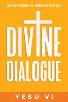 Divine Dialogue: Christian Responses to Modern-Day Skepticism 1456647849 Book Cover
