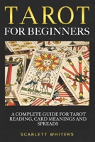 Tarot for Beginners: A Complete Guide for Tarot Reading, Tarot Card Meanings, and Tarot Spreads 1675093164 Book Cover