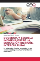 Docencia Y Escuela Indígena: Entre La Educación Bilingüe, Intercultural (Spanish Edition) 6139465249 Book Cover