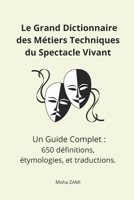 Le Grand Dictionnaire des Métiers Techniques du Spectacle Vivant: Un Guide Complet : 650 définitions, étymologies, et traductions. (French Edition) B0DZNGGLKM Book Cover