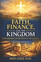 Faith, Finance, and the Kingdom: Stewardship for Abundance and Legacy (Second Edition) B0GMNXNDVT Book Cover