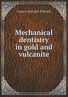 Mechanical Dentistry in Gold and Vulcanite 5518810679 Book Cover