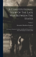 A Constitutional View Of The Late War Between The States: Its Causes, Character, Conduct, And Results Presented In A Series Of Colloquies At Liberty Hall; Volume 2 101817608X Book Cover