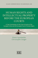 Human Rights and Intellectual Property Before the European Courts: A Case Commentary on the Court of Justice of the European Union and the European ... (Elgar Commentaries in European Law series) 1035368870 Book Cover